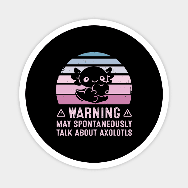 Warning May Spontaneously Talk About Axolotls Magnet by LolaGardner Designs
